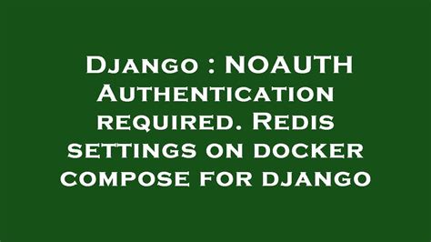To enable authentication on an existing Redis server, call the ModifyReplicationGroup API operation. . Noauth authentication required redis docker